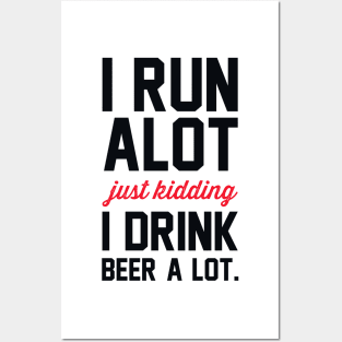 I Run Alot Just Kidding I Drink Beer A Lot. Posters and Art